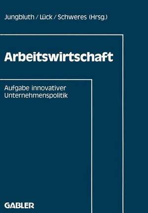 Arbeitswirtschaft: Aufgabe innovativer Unternehmenspolitik de Institut für Arbeitswissenschaft und Didaktik des Maschinenbaus Universität Hannover