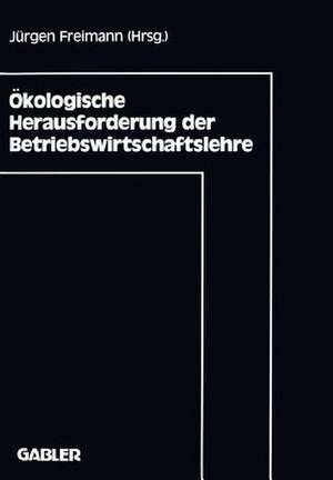 Ökologische Herausforderung der Betriebswirtschaftslehre de Jürgen Freimann