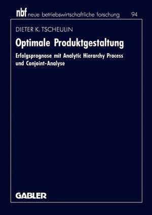 Optimale Produktgestaltung: Erfolgsprognose mit Analytic Hierarchy Process und Conjoint-Analyse de Dieter K. Tscheulin