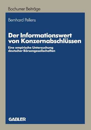 Der Informationswert von Konzernabschlüssen: Eine empirische Untersuchung deutscher Börsengesellschaften de Bernhard Pellens