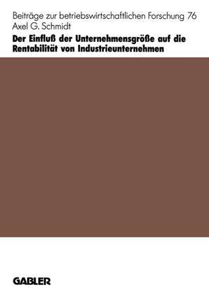 Der Einfluß der Unternehmensgröße auf die Rentabilität von Industrieunternehmen de Axel G. Schmidt