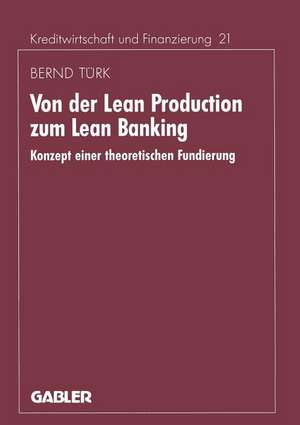 Von der Lean Production zum Lean Banking: Konzept einer theoretischen Fundierung de Bernd Türk