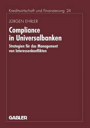 Compliance in Universalbanken: Strategien für das Management von Interessenkonflikten de Jürgen Ehrler