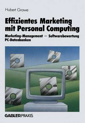 Effizientes Marketing mit Personal Computing: Marketing-Management, Softwarebewertung, PC-Datenbanken de Hubert Grawe