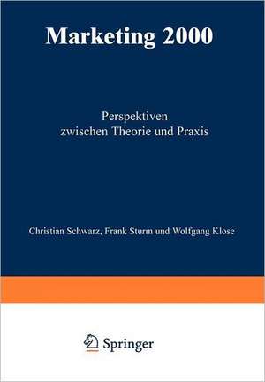 Marketing 2000: Perspektiven zwischen Theorie und Praxis de Christian Schwarz