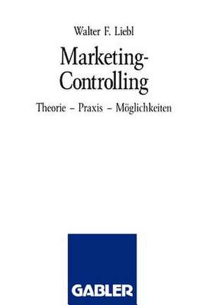 Marketing-Controlling: Theorie-Praxis-Möglichkeiten de Walter F. Liebl