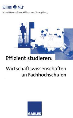 Effizient studieren: Wirtschaftswissenschaften an Fachhochschulen de Hans-Werner Stahl