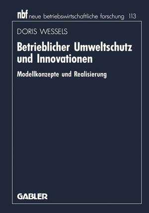 Betrieblicher Umweltschutz und Innovationen: Modellkonzepte und Realisierung de Doris Wessels