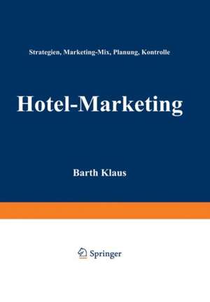 Hotel-Marketing: Strategien, Marketing-Mix, Planung, Kontrolle de Barth Klaus