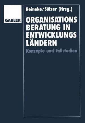 Organisationsberatung in Entwicklungsländern: Konzepte und Fallstudien de Rolf-Dieter Reineke