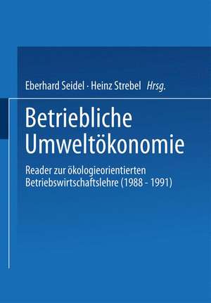 Betriebliche Umweltökonomie: Reader zur ökologieorientierten Betriebswirtschaftslehre (1988 – 1991) de Eberhard Seidel