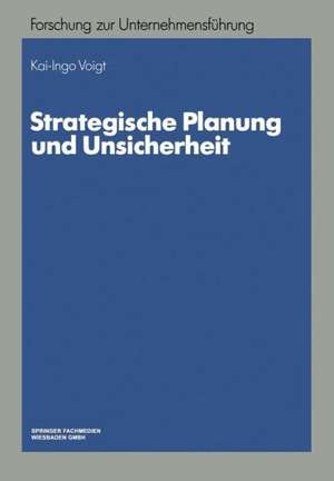 Strategische Planung und Unsicherheit de Kai-Ingo Voigt