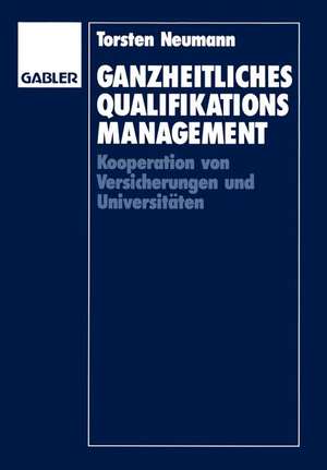 Ganzheitliches Qualifikationsmanagement: Kooperation von Versicherungen und Universitäten de Torsten Neumann