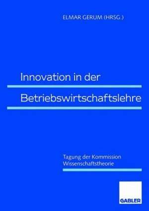 Innovation in der Betriebswirtschaftslehre: Tagung der Kommission Wissenschaftstheorie de Elmar Gerum