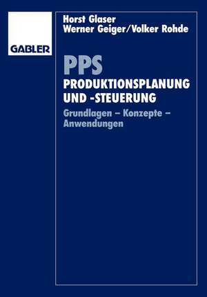 PPS Produktionsplanung und -steuerung: Grundlagen - Konzepte - Anwendungen de Horst Glaser