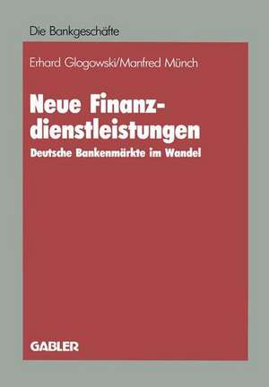 Neue Finanzdienstleistungen: Deutsche Bankenmärkte im Wandel de Erhard Glogowski