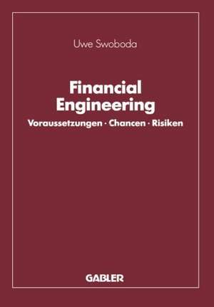 Financial Engineering: Voraussetzungen · Chancen · Risiken de Uwe C. Swoboda