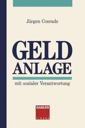 Geld Anlage: mit sozialer Verantwortung de Jürgen Conrads