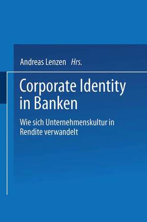 Corporate Identity in Banken: Wie sich Unternehmenskultur in Rendite verwandelt de Andreas Lenzen