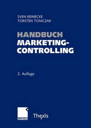 Handbuch Marketingcontrolling: Effektivität und Effizienz einer marktorientierten Unternehmensführung de Sven Reinecke