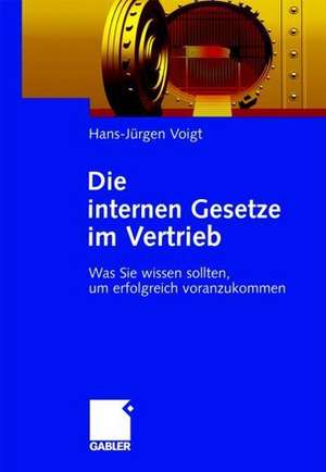 Die internen Gesetze im Vertrieb: Was Sie wissen sollten, um erfolgreich voranzukommen de Hans-Jürgen Voigt