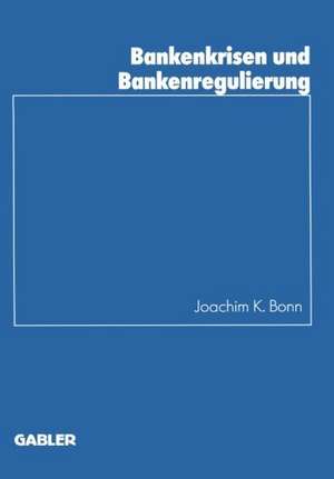 Bankenkrisen und Bankenregulierung de Joachim K. Bonn