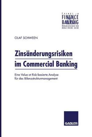 Zinsänderungsrisiken im Commercial Banking: Eine Value at Risk-basierte Analyse für das Bilanzstrukturmanagement de Olaf Schween