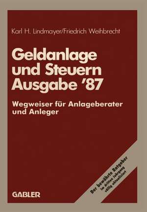 Geldanlage und Steuern ’87: Wegweiser für Anlageberater und Anleger de Karl H. Lindmayer