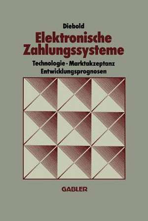 Elektronische Zahlungssysteme: Technologie Marktakzeptanz Entwicklungsprognosen de Diebold Deutschland GmbH