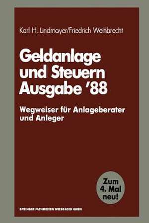 Geldanlage und Steuern ’88: — Wegweiser für Anlageberater und Anleger — de Karl H. Lindmayer