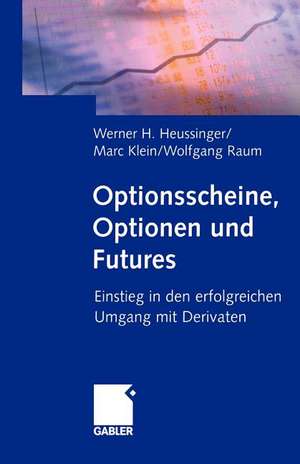 Optionsscheine, Optionen und Futures: Einstieg in den erfolgreichen Umgang mit Derivaten de Werner H. Heussinger