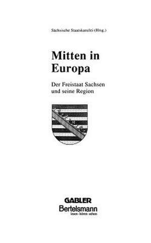 Mitten in Europa: Der Freistaat Sachsen und seine Region de Andreas Herholz