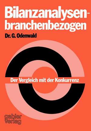 Bilanzanalysen — branchenbezogen: Der Vergleich mit der Konkurrenz de Gerhard Odenwald