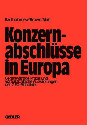 Konzernabschlüsse in Europa: Gegenwärtige Praxis und voraussichtliche Auswirkungen der 7. EG.-Richtlinie de E. G. Bartholomew