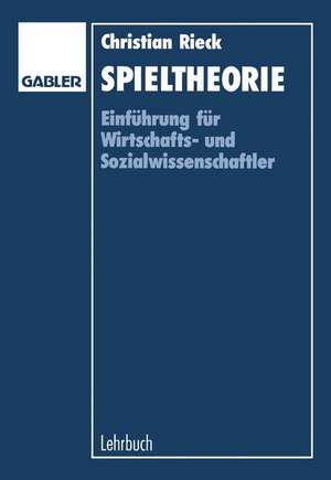 Spieltheorie: Einführung für Wirtschaftsund Sozialwissenschaftler de Christian Rieck