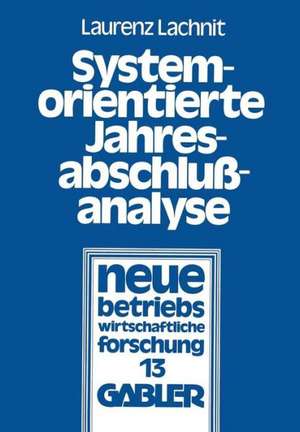 Systemorientierte Jahresabschlußanalyse: Weiterentwicklung der externen Jahresabschlußanalyse mit Kennzahlensystemen, EDV und mathematisch-statistischen Methoden de Laurenz Lachnit