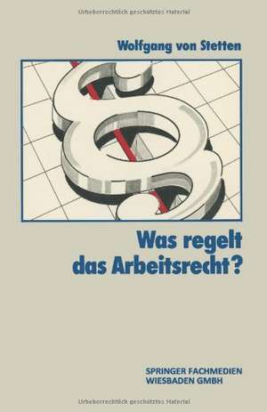 Was Regelt das Arbeitsrecht? de Wolfgang von Stetten