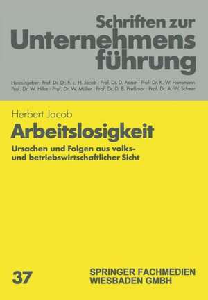 Arbeitslosigkeit: Ursachen und Folgen aus volks- und betriebswirtschaftlicher Sicht de Herbert Jacob