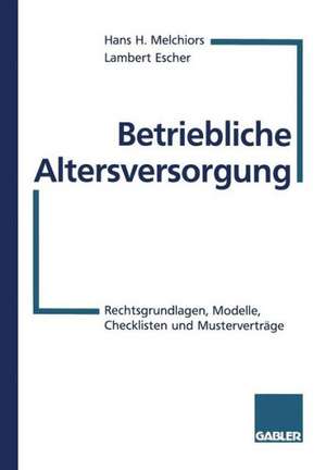 Betriebliche Altersversorgung: Rechtsgrundlagen, Modelle, Checklisten und Musterverträge de Hans H. Melchiors