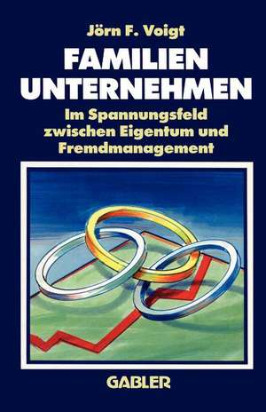 Familienunternehmen: Im Spannungsfeld zwischen Eigentum und Fremdmanagement de Jörn F. Voigt