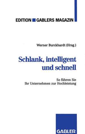 Schlank, intelligent und schnell: So führen Sie Ihr Unternehmen zur Hochleistung de Werner Burckhardt