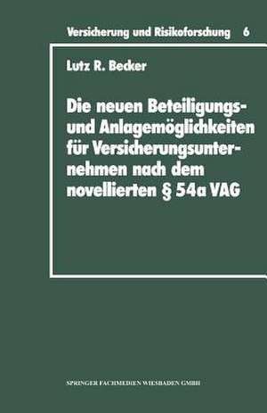 Die neuen Beteiligungs- und Anlagemöglichkeiten für Versicherungsunternehmen nach dem novellierten § 54a Versicherungsaufsichtsgesetz de Lutz R. Becker