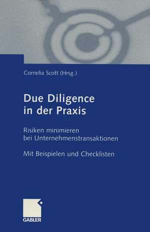 Due Diligence in der Praxis: Risiken minimieren bei Unternehmenstransaktionen de Cornelia Scott