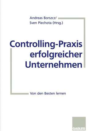 Controlling-Praxis erfolgreicher Unternehmen: Von den Besten lernen de Andreas Borszcz