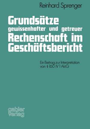 Grundsätze gewissenhafter und getreuer Rechenschaft im Geschäftsbericht: Ein Beitrag zur Interpretation von §160 IV 1 AktG de Reinhard Sprenger