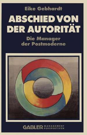 Abschied von der Autorität: Die Manager der Postmoderne de Eike Gebhardt