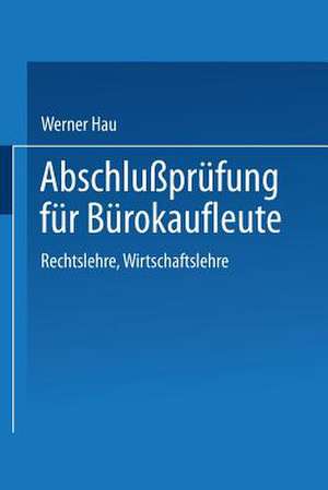 Abschlußprüfung für Bürokaufleute: Rechtslehre Wirtschaftslehre de Werner Hau