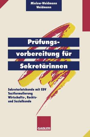 Prüfungsvorbereitung für Sekretärinnen: — Sekretariatskunde mit EDV — Textformulierung — Wirtschafts-, Rechts- und Sozialkunde de Ute Mielow-Weidmann