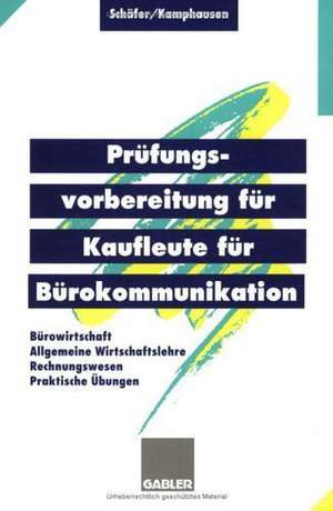 Prüfungsvorbereitung für Kaufleute für Bürokommunikation: Bürowirtschaft, Rechnungswesen, Allgemeine Wirtschaftslehre, Praktische Übungen de Michael Schäfer