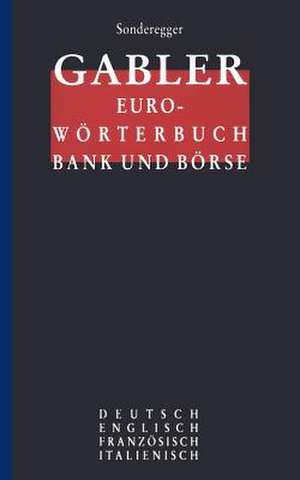 Gabler Euro-Wörterbuch Bank und Börse: Deutsch Englisch Französisch Italienisch de Rolf P. Sonderegger